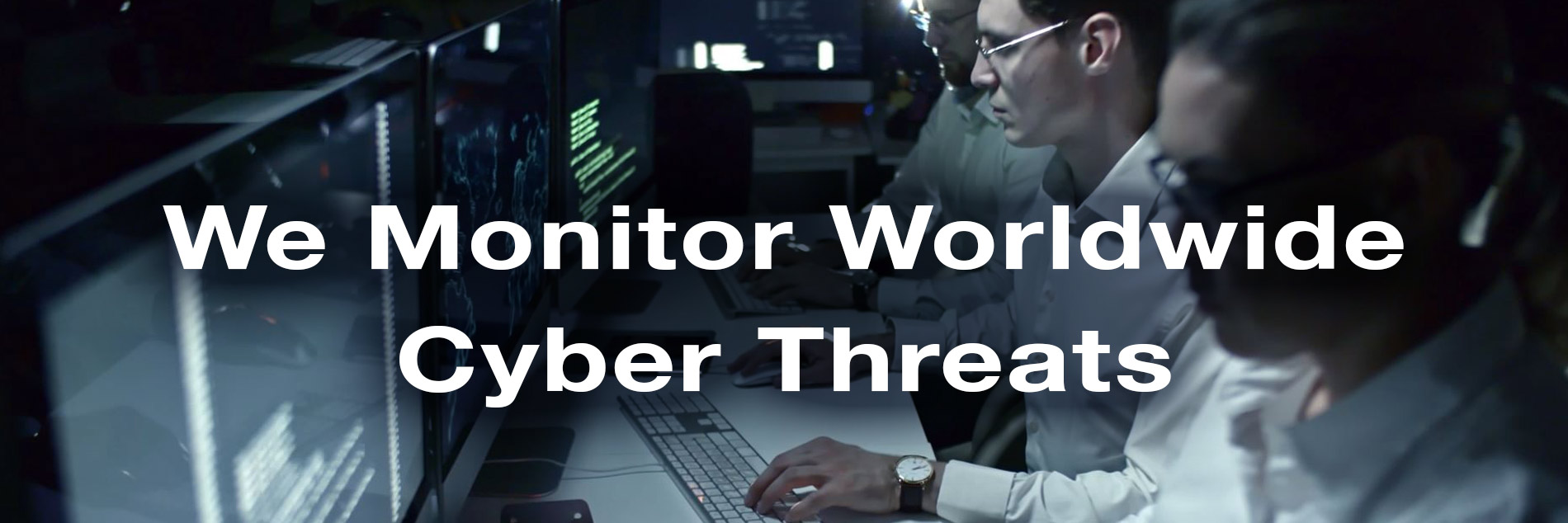 We Monitor Worldwide Cyber Threats