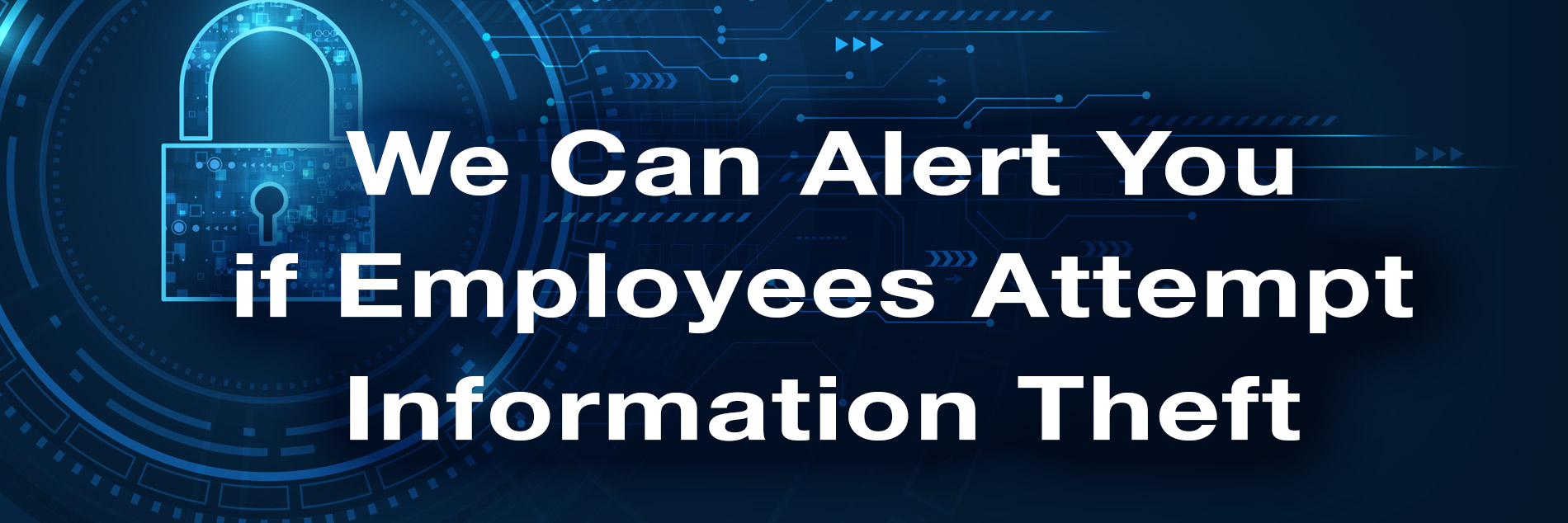 We Can Alert You If Employees Attempt Information Theft